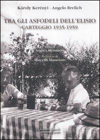 Tra gli asfodeli dell'Elisio. Carteggio 1935-1959 - Károly Kerényi, Angelo Brelich - Libro Editori Riuniti Univ. Press 2012, Opere di Brelich | Libraccio.it