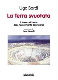 La terra svuotata. Il futuro dell'uomo dopo l'esaurimento dei minerali - Ugo Bardi - Libro Editori Riuniti University Press 2011 | Libraccio.it