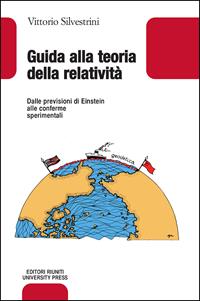 Guida alla teoria della relatività. Dalle previsioni di Einstein alle conferme sperimentali - Vittorio Silvestrini - Libro Editori Riuniti Univ. Press 2012, Leonardo | Libraccio.it