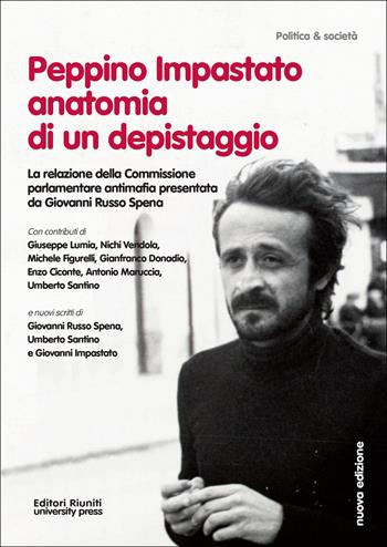 Peppino Impastato: anatomia di un depistaggio. la relazione della commissione parlamentare antimafia  - Libro Editori Riuniti Univ. Press 2012, Politica & società | Libraccio.it