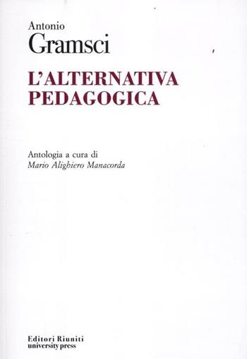 L' alternativa pedagogica - Antonio Gramsci - Libro Editori Riuniti Univ. Press 2012, Biblioteca universale | Libraccio.it