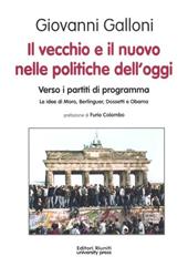 Il vecchio e il nuovo nelle politiche dell'oggi. Verso i partiti di programma. Le idee di Moro, Berlinguer, Dossetti e Obama