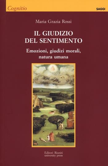 Il giudizio del sentimento. Emozioni, giudizi morali, natura umana - M. Grazia Rossi - Libro Editori Riuniti University Press 2013, Cognitio | Libraccio.it