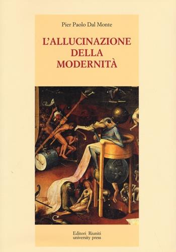 L'allucinazione della modernità - Pier Paolo Dal Monte - Libro Editori Riuniti University Press 2013, Ventaglio | Libraccio.it