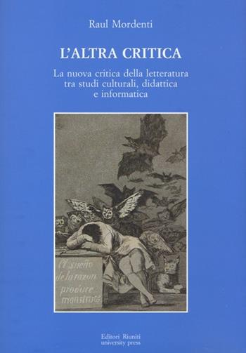 L'altra critica. La nuova critica della letteratura tra studi culturali, didattica e informatica - Raul Mordenti - Libro Editori Riuniti University Press 2013, Ventaglio | Libraccio.it