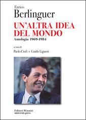 Enrico Berlinguer. Un'altra idea del mondo. Antologia (1969-1984)