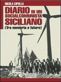 Diario di un socialcomunista siciliano. (Tra memoria e futuro) - Nicola Cipolla - Libro Editori Riuniti University Press 2014, Saggi. Storia e letteratura | Libraccio.it