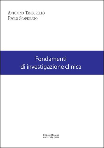 Fondamenti di investigazione clinica - Antonino Tamburello, Paolo Scapellato - Libro Editori Riuniti Univ. Press 2014, Coll. di filo. dell'Univ. europea di Roma | Libraccio.it