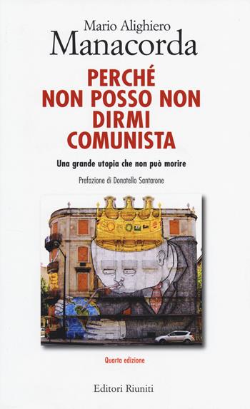 Perché non posso non dirmi comunista. Una grande utopia che non può morire - M. Alighiero Manacorda - Libro Editori Riuniti Univ. Press 2014, Politica & società | Libraccio.it