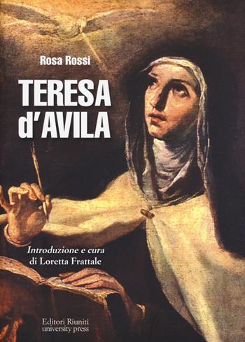 Teresa d'Avila - Rosa Rossi - Libro Editori Riuniti Univ. Press 2015, Protagonisti | Libraccio.it