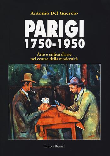 Parigi 1750-1950. Arte e critica d'arte nel centro della modernità - Antonio Del Guercio - Libro Editori Riuniti University Press 2015 | Libraccio.it