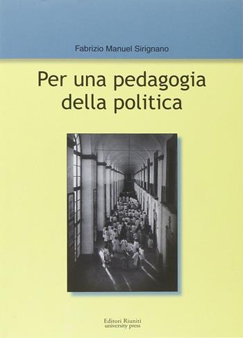 Per una pedagogia della politica - Fabrizio Manuel Sirignano - Libro Editori Riuniti University Press 2015 | Libraccio.it