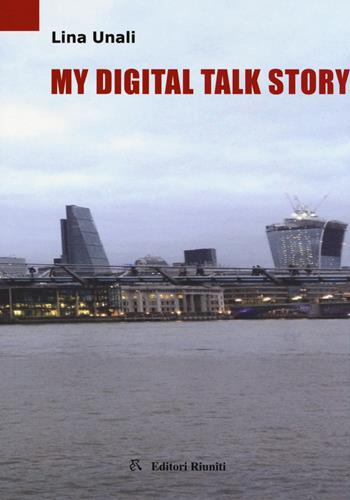 My digital talk story - Lina Unali - Libro Editori Riuniti Univ. Press 2015 | Libraccio.it