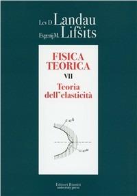Fisica teorica. Vol. 7: Teoria dell'elasticità - Lev D. Landau, Evgenij M. Lifsits - Libro Editori Riuniti Univ. Press 2010 | Libraccio.it