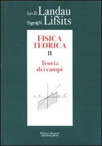 Fisica teorica. Vol. 2: Teoria dei campi - Lev D. Landau, Evgenij M. Lifsits - Libro Editori Riuniti Univ. Press 2010 | Libraccio.it