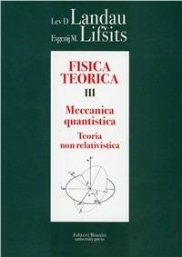 Fisica teorica. Vol. 3: Teoria quantistica non relativistica. - Lev D. Landau, Evgenij M. Lifsits - Libro Editori Riuniti Univ. Press 2010 | Libraccio.it