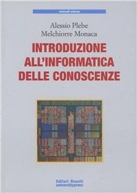 Introduzione all'informatica delle conoscenze - Alessio Plebe, Monica Melchiorre - Libro Editori Riuniti Univ. Press 2011 | Libraccio.it