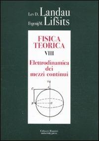 Fisica teorica. Vol. 8: Elettrodinamica dei mezzi continui. - Lev D. Landau, Evgenij M. Lifsits - Libro Editori Riuniti Univ. Press 2011 | Libraccio.it