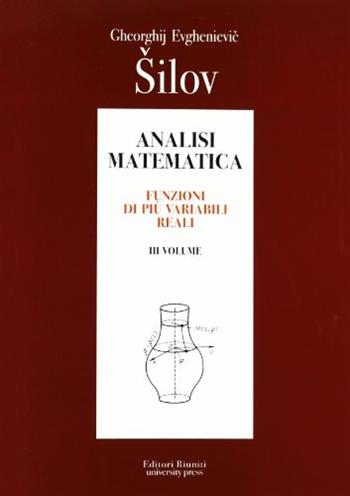 Analisi matematica. Vol. 3 - Georgij Evgen'evic Šilov - Libro Editori Riuniti University Press 2011 | Libraccio.it