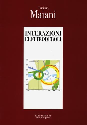 Interazioni elettrodeboli - Luciano Maiani - Libro Editori Riuniti University Press 2013 | Libraccio.it