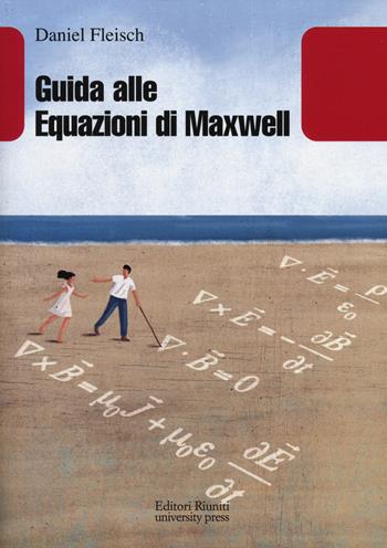 Guida alle equazioni di Maxwell - Daniel Fleisch - Libro Editori Riuniti Univ. Press 2014, Leonardo | Libraccio.it