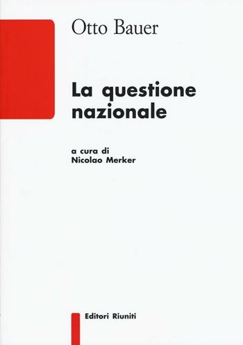 La questione nazionale - Otto Bauer - Libro Editori Riuniti University Press 2016, Saggi. Storia e letteratura | Libraccio.it