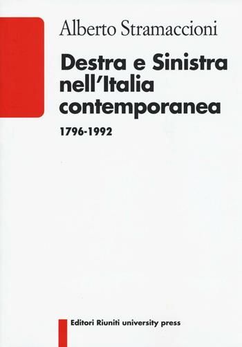 Destra e sinistra nell'Italia contemporanea (1796-1992) - Alberto Stramaccioni - Libro Editori Riuniti University Press 2016, Studi di storia contemporanea | Libraccio.it