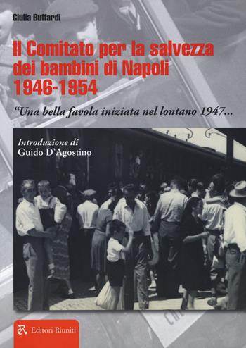 Il comitato per la salvezza dei bambini di Napoli 1946-1954 «Una bella favola iniziata nel lontano 1947...» - Giulia Buffardi - Libro Editori Riuniti Univ. Press 2017, Politica & società | Libraccio.it