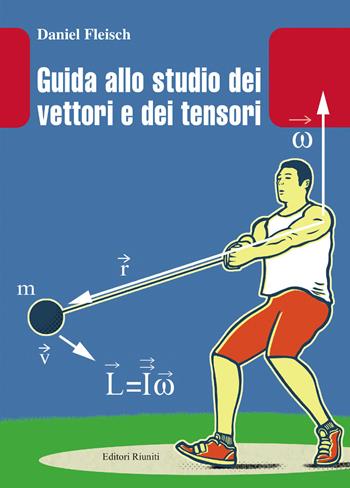 Guida allo studio dei vettori e tensori - Daniel Fleisch - Libro Editori Riuniti Univ. Press 2018, Leonardo | Libraccio.it