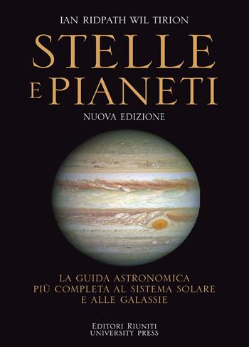 Stelle e pianeti. La guida più completa a stelle, pianeti, galassie e al sistema solare. Nuova ediz. - Ian Ridpath, Wil Tirion - Libro Editori Riuniti University Press 2020 | Libraccio.it