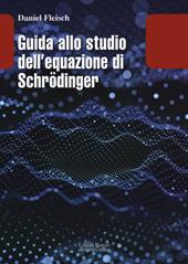 Guida allo studio dell equazione di Schrödinger