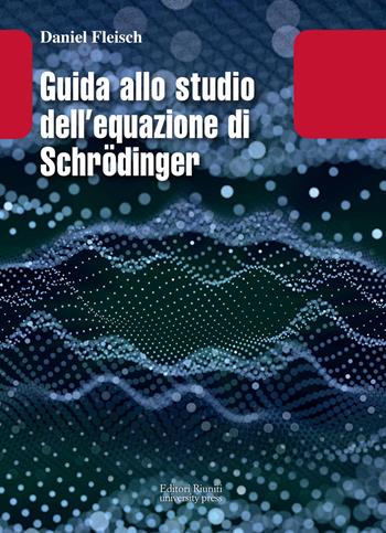 Guida allo studio dell equazione di Schrödinger - Daniel Fleisch - Libro Editori Riuniti Univ. Press 2021, Leonardo | Libraccio.it