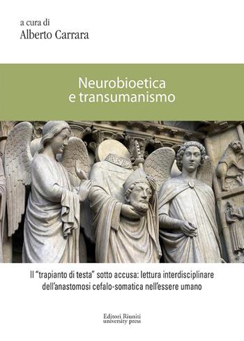Neurobioetica e transumanismo - Alberto Carrara - Libro Editori Riuniti University Press 2021, Coll. di filo. dell'Univ. europea di Roma | Libraccio.it
