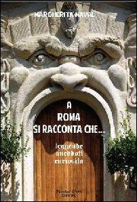 A Roma si racconta che... Leggende, aneddoti, curiosità - Margherita Naval - Libro Massimiliano Piretti Editore 2012 | Libraccio.it