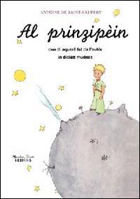 Prinzipèin. Cun di aquarê fat da l'autór. Testo modenese (Al) - Antoine de Saint-Exupéry - Libro Massimiliano Piretti Editore 2014 | Libraccio.it