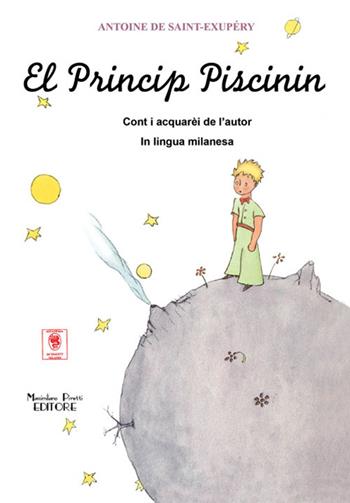 El Princip piscinin. Testo milanese - Antoine de Saint-Exupéry - Libro Massimiliano Piretti Editore 2015 | Libraccio.it