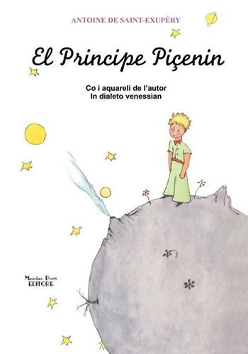 El Principe piçenin. Testo veneziano - Antoine de Saint-Exupéry - Libro Massimiliano Piretti Editore 2015 | Libraccio.it