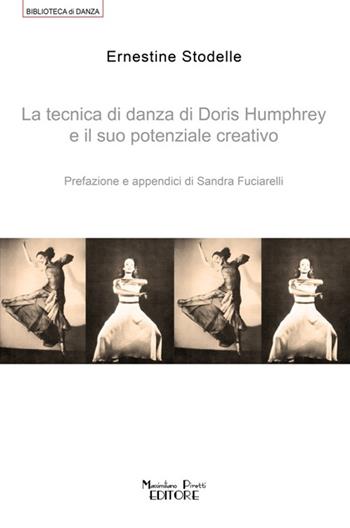 La tecnica di danza di Doris Humprey e il suo potenziale creativo - Ernestine Stodelle - Libro Massimiliano Piretti Editore 2012 | Libraccio.it