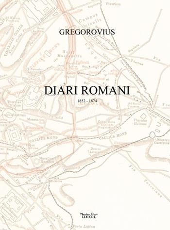 Diari romani. 1852-1874 - Ferdinand Gregorovius - Libro Massimiliano Piretti Editore 2016 | Libraccio.it