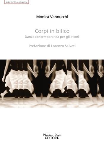 Corpi in bilico. Danza contemporanea per gli attori - Monica Vannucchi - Libro Massimiliano Piretti Editore 2016, Biblioteca di danza | Libraccio.it