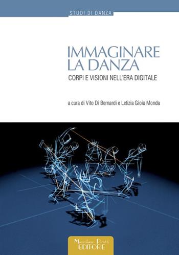 Immaginare la danza. Corpi e visioni nell'era digitale  - Libro Massimiliano Piretti Editore 2018 | Libraccio.it