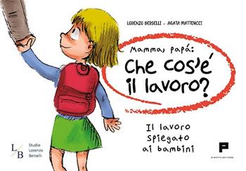 Mamma, papà: che cos'è il lavoro? Il lavoro spiegato ai bambini - Lorenzo Berselli, Agata Matteucci - Libro Massimiliano Piretti Editore 2023 | Libraccio.it