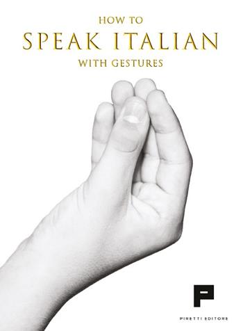 How to speak italian with gestures  - Libro Massimiliano Piretti Editore 2024 | Libraccio.it