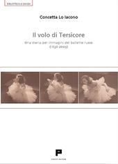 Il volo di Tersicore. Una storia per immagini del balletto russo (1636-2009)