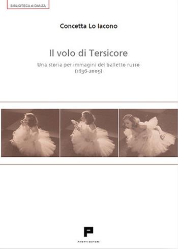 Il volo di Tersicore. Una storia per immagini del balletto russo (1636-2009) - Concetta Lo Iacono - Libro Massimiliano Piretti Editore 2026, Biblioteca di danza | Libraccio.it