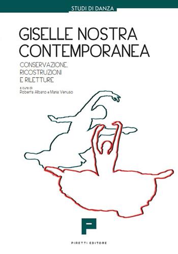 Giselle nostra contemporanea. Conservazione, ricostruzioni, riletture - Roberta Albano, Maria Venuso - Libro Massimiliano Piretti Editore 2025 | Libraccio.it