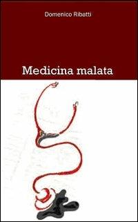Medicina malata - Domenico Ribatti - Libro Stilo Editrice 2010, Vita sociale | Libraccio.it