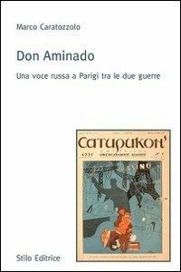 Don Aminado. Una voce russa a Parigi tra le due guerre - Marco Caratozzolo - Libro Stilo Editrice 2013, Universitaria | Libraccio.it