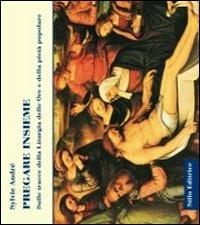 Pregare insieme. Sulle tracce della liturgia delle ore e della pietà popolare - Sylvie André - Libro Stilo Editrice 2010, Religione | Libraccio.it