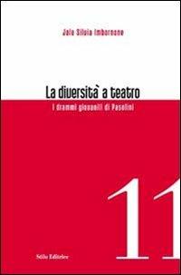 La diversità a teatro. I drammi giovanili di Pasolini - Jole S. Imbornone - Libro Stilo Editrice 2011, Officina | Libraccio.it